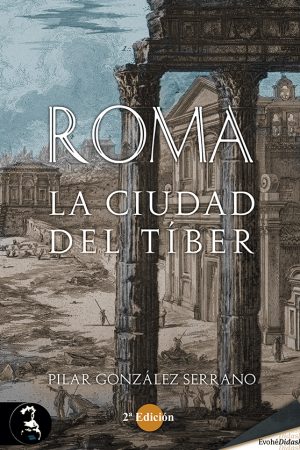 ROMA. LA CIUDAD DEL TÍBER – Pilar González Serrano